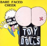 Bare Faced Cheek Lyrics Toy Dolls
