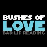 Bushes of Love Lyrics Bad Lip Reading