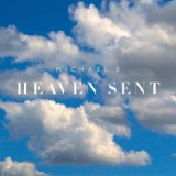 Heaven Sent Lyrics Michael E