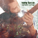 Canyon Songs Lyrics Tony Lucca