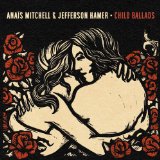 Child Ballads Lyrics Anaïs Mitchell & Jefferson Hamer