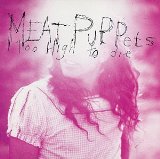 Too High To Die Lyrics Meat Puppets