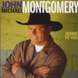 Home To You Lyrics Montgomery John Michael