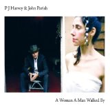 A Woman A Man Walked By Lyrics P. J. Harvey