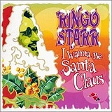 I Wanna Be Santa Claus Lyrics Ringo Starr