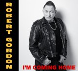 I'm Coming Home Lyrics Robert Gordon