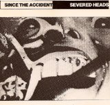 Since The Accident Lyrics Severed Heads