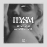 ILYSM (Single) Lyrics Steve Aoki & Autoerotique