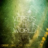 Drink. Sing. Live. Love. Lyrics Versus The World