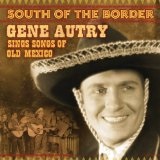 South Of The Border: Songs Of Old Mexico Lyrics Gene Autry