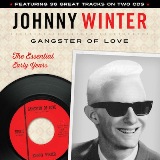 Gangster Of Love: The Essential Early Years Lyrics Johnny Winter