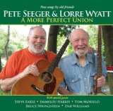 A More Perfect Union Lyrics Pete Seeger & Lorre Wyatt