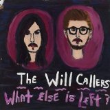 What Else Is Left? Lyrics The Will Callers