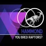 Hammond Lyrics You Bred Raptors?
