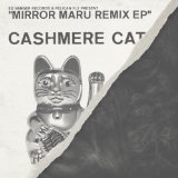 Mirror Maru [Remixes]  Lyrics Cashmere Cat