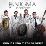 Con Banda Y Tololoche Lyrics Enigma Norteno