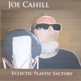 Eclectic Plastic Factory Lyrics Joe Cahill