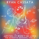 Jupiter, It Won't Be Long Lyrics Ryan Cassata