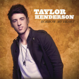 Borrow My Heart (Single) Lyrics Taylor Henderson