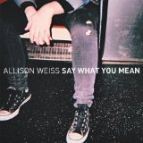 Say What You Mean Lyrics Allison Weiss 