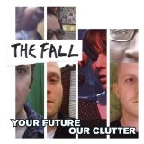 Your Future Our Clutter Lyrics The Fall