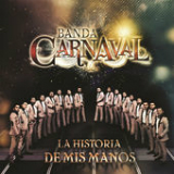 La Historia de Mis Manos Lyrics Banda Carnaval