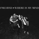 Where Is My Mind (Single) Lyrics FMLYBND