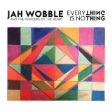 Everything Is No Thing Lyrics Jah Wobble, The Invaders Of The Heart