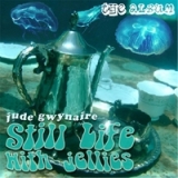 Still Life With Jellies Lyrics Jude Gwynaire