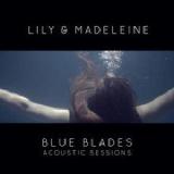 Blue Blades Acoustic Sessions Lyrics Lily And Madeleine