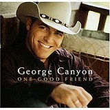 One Good Friend Lyrics George Canyon