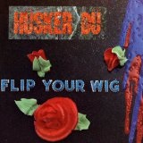 Flip Your Wig Lyrics Hüsker Dü
