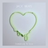 Somebody To Love Lyrics Jack Beats