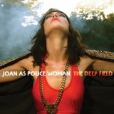The Deep Field Lyrics Joan As Police Woman