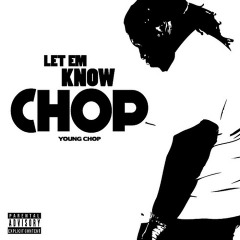 Let Em Know Lyrics Young Chop