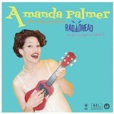 Amanda Palmer Performs The Popular Hits Of Radiohead On Her Magical Ukulele (EP) Lyrics Amanda Palmer
