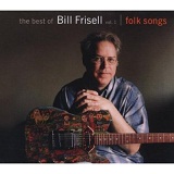 The Best Of Bill Frisell, Volume 1: Folk Songs Lyrics Bill Frisell