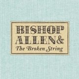 The Broken String Lyrics Bishop Allen