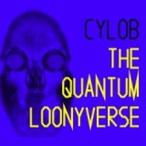The Quantum Loonyverse Lyrics Cylob