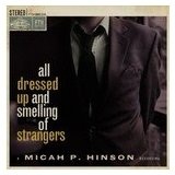 All Dressed Up And Smelling Of Strangers Lyrics Micah P. Hinson