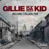 Welcome To Gilladelphia Lyrics Gillie Da Kid