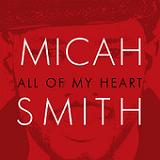 All of My Heart Lyrics Micah Smith