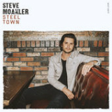 Steel Town Lyrics Steve Moakler