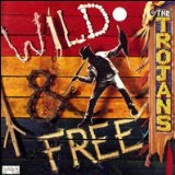 Wild & Free Lyrics The Trojans