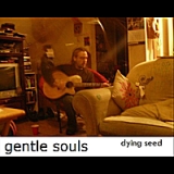 Gentle Souls Lyrics Dying Seed
