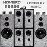 I Need My Music (Single) Lyrics Howard Reese