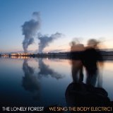 We Sing the Body Electric! Lyrics The Lonely Forest