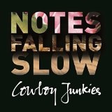 Notes Falling Slow Lyrics Cowboy Junkies