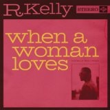 When A Woman Loves (Single) Lyrics R. Kelly