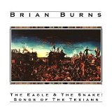 The Eagle & The Snake: Songs of the Texians Lyrics Brian Burns
